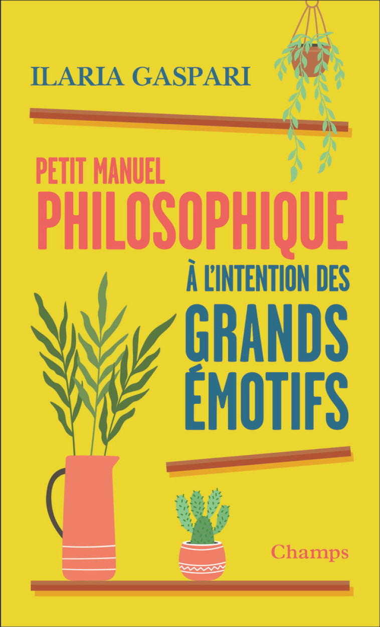 Petit manuel philosophique à l'intention des grands émotifs - Ilaria Gaspari - FLAMMARION