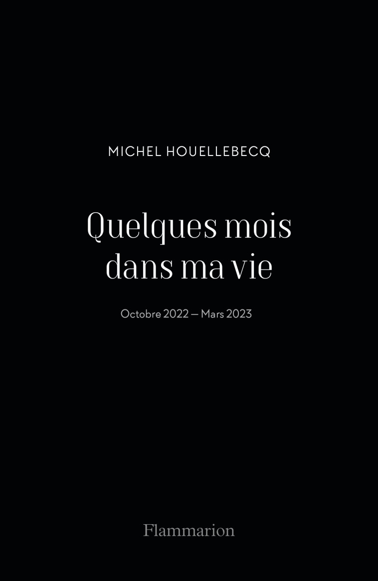 Quelques mois dans ma vie - Michel Houellebecq - FLAMMARION