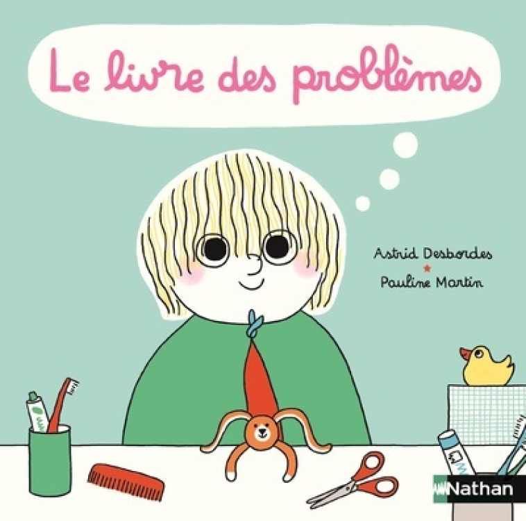 Le livre des problèmes et des solutions ! - Astrid Desbordes - NATHAN