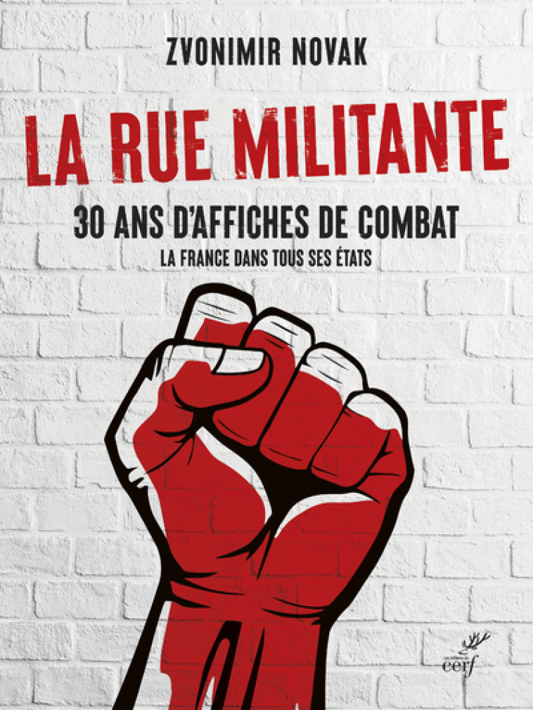 LA RUE MILITANTE - 30 ANS D'AFFICHES DE COMBAT - LA FRANCE DANS TOUS SES ETATS - Zvonimir Novak - CERF