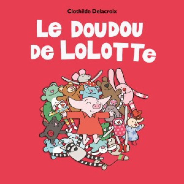 LE DOUDOU DE LOLOTTE - Clothilde DELACROIX - EDL