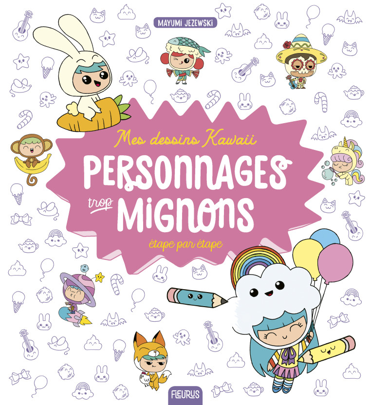 Mes dessins Kawaii : Personnages trop mignons - Mayumi Jezewski - FLEURUS