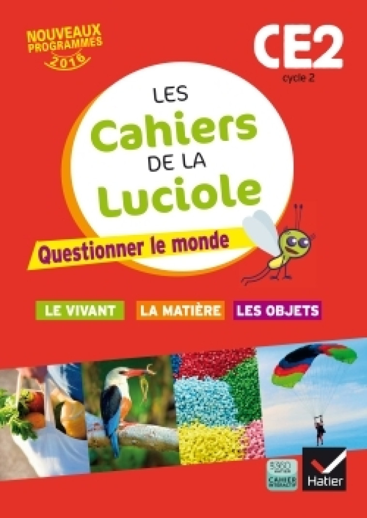 Les cahiers de la Luciole CE2 éd. 2016 Questionner le monde du vivant, de la matière et des objets - Albine Courdent - HATIER