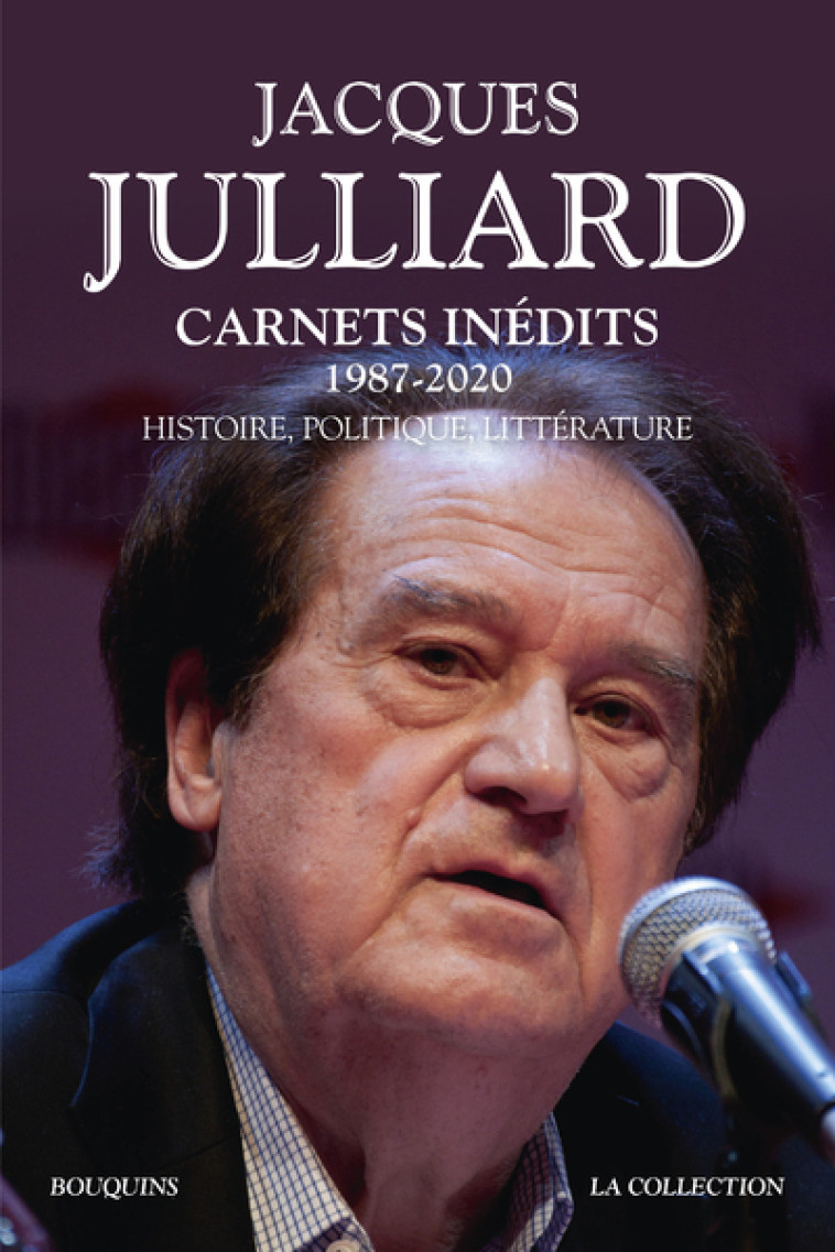 Carnets inédits - 1987-2020 - Histoire, politique, littérature - Jacques Julliard - BOUQUINS