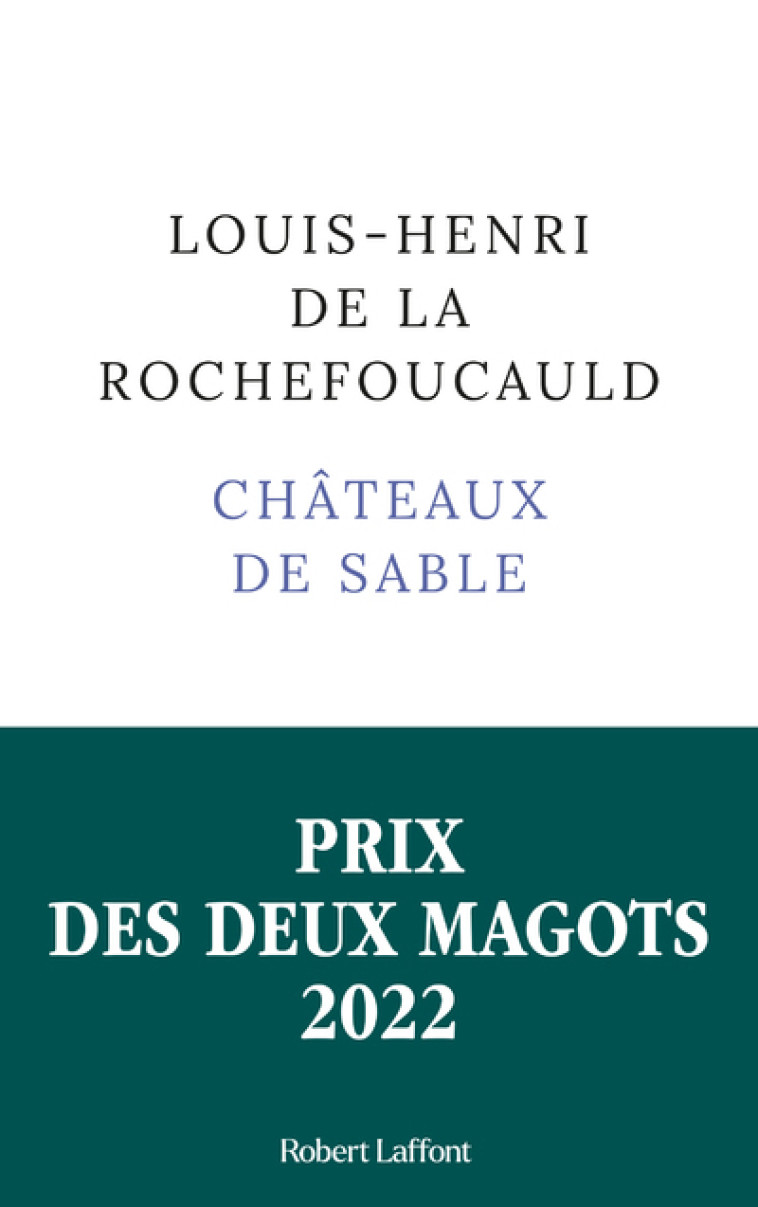 Châteaux de sable - Prix des Deux Magots 2022 - Louis-Henri de La Rochefoucauld - ROBERT LAFFONT