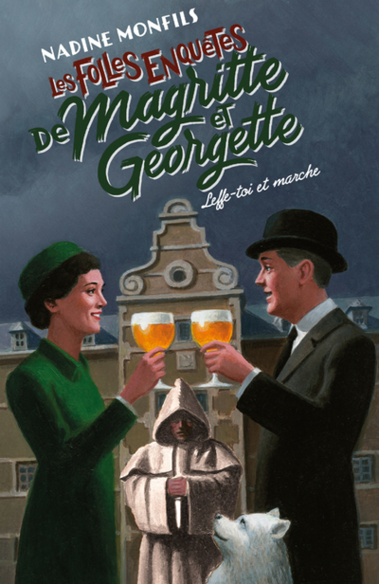 Les Folles enquêtes de Magritte et Georgette - Leffe-toi et marche ! - Nadine Monfils - ROBERT LAFFONT