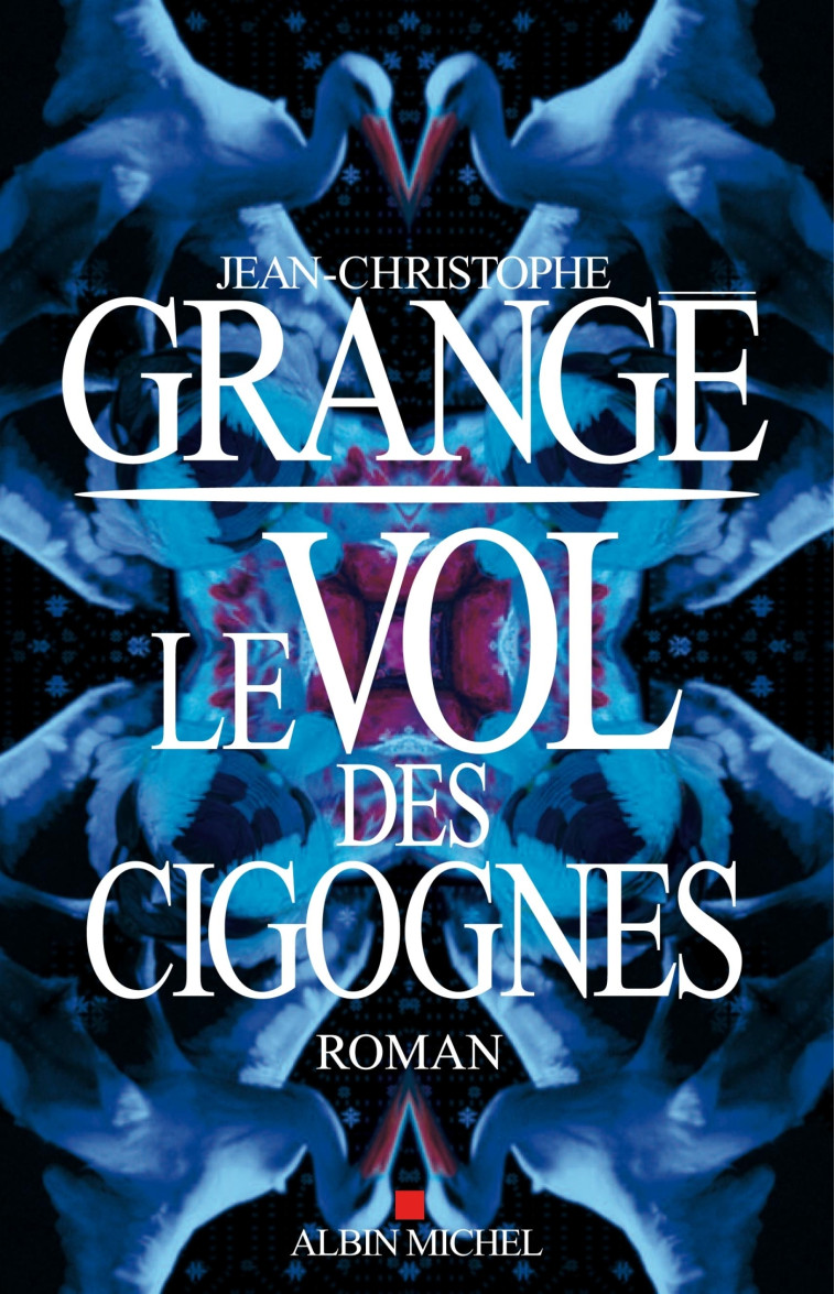 Le Vol des cigognes - Jean-Christophe Grangé - ALBIN MICHEL