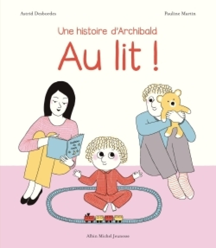 Archibald - Au lit ! - Astrid Desbordes - ALBIN MICHEL