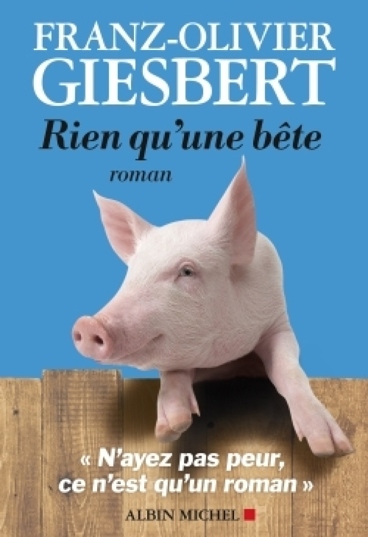 Rien qu'une bête - Franz-Olivier Giesbert - ALBIN MICHEL