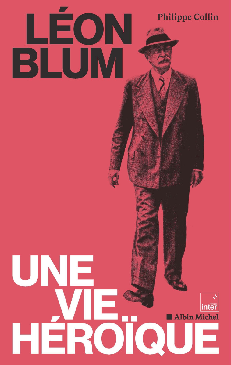 Léon Blum, une vie héroïque - Philippe Collin - ALBIN MICHEL