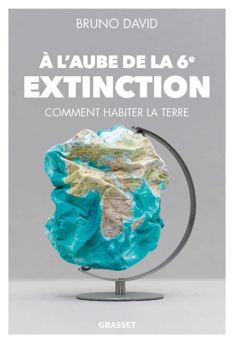 A l'aube de la 6e extinction - Bruno David - GRASSET