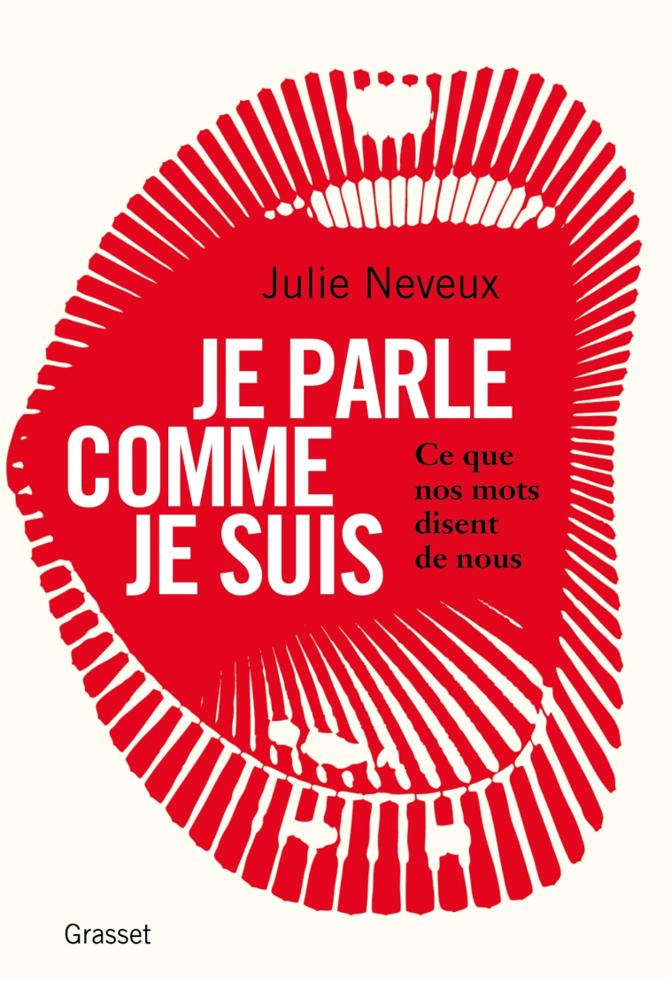 Je parle comme je suis - Julie Neveux - GRASSET