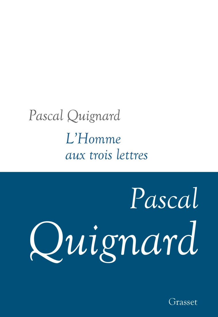 L'homme aux trois lettres - Pascal Quignard - GRASSET