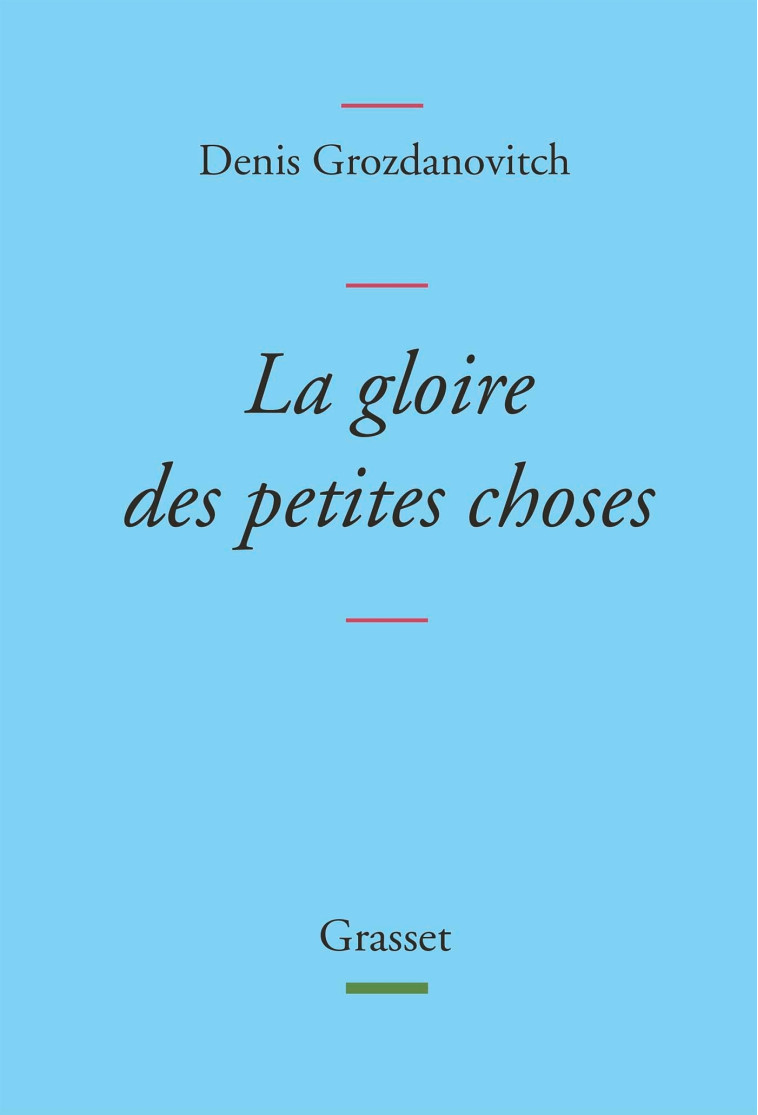 La gloire des petites choses - Denis Grozdanovitch - GRASSET