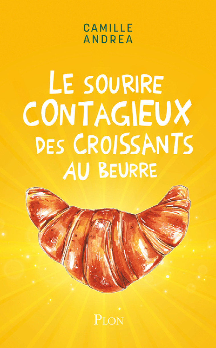 Le sourire contagieux des croissants au beurre - Camille Andrea - PLON