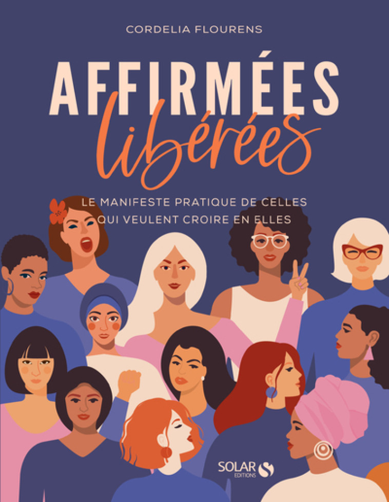 Affirmées, libérées - Le manifeste pratique de celles qui veulent croire en elles - Cordelia Flourens - SOLAR