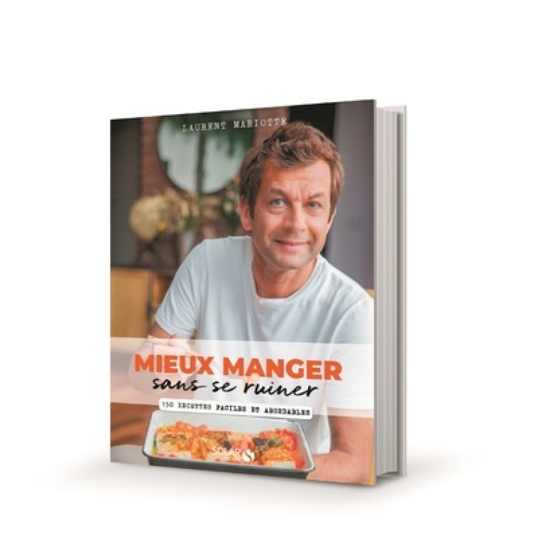 Mieux manger sans se ruiner - 150 recettes faciles et abordables - 150 recettes faciles et abordables - Laurent Mariotte - SOLAR