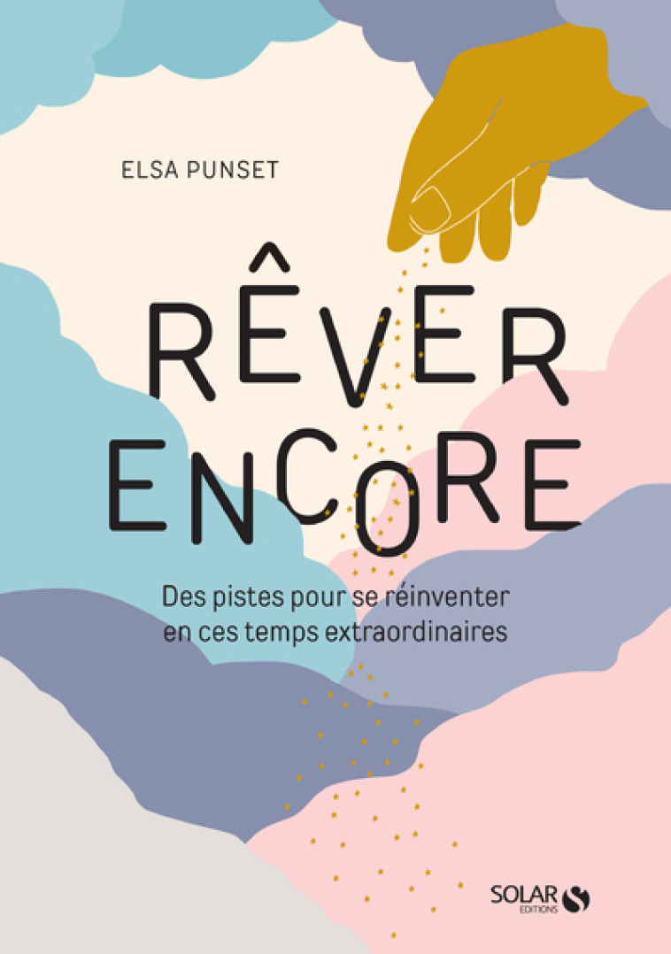 Rêver encore - Des pistes pour se réinventer en ces temps extraordinaires - Elsa Punset - SOLAR