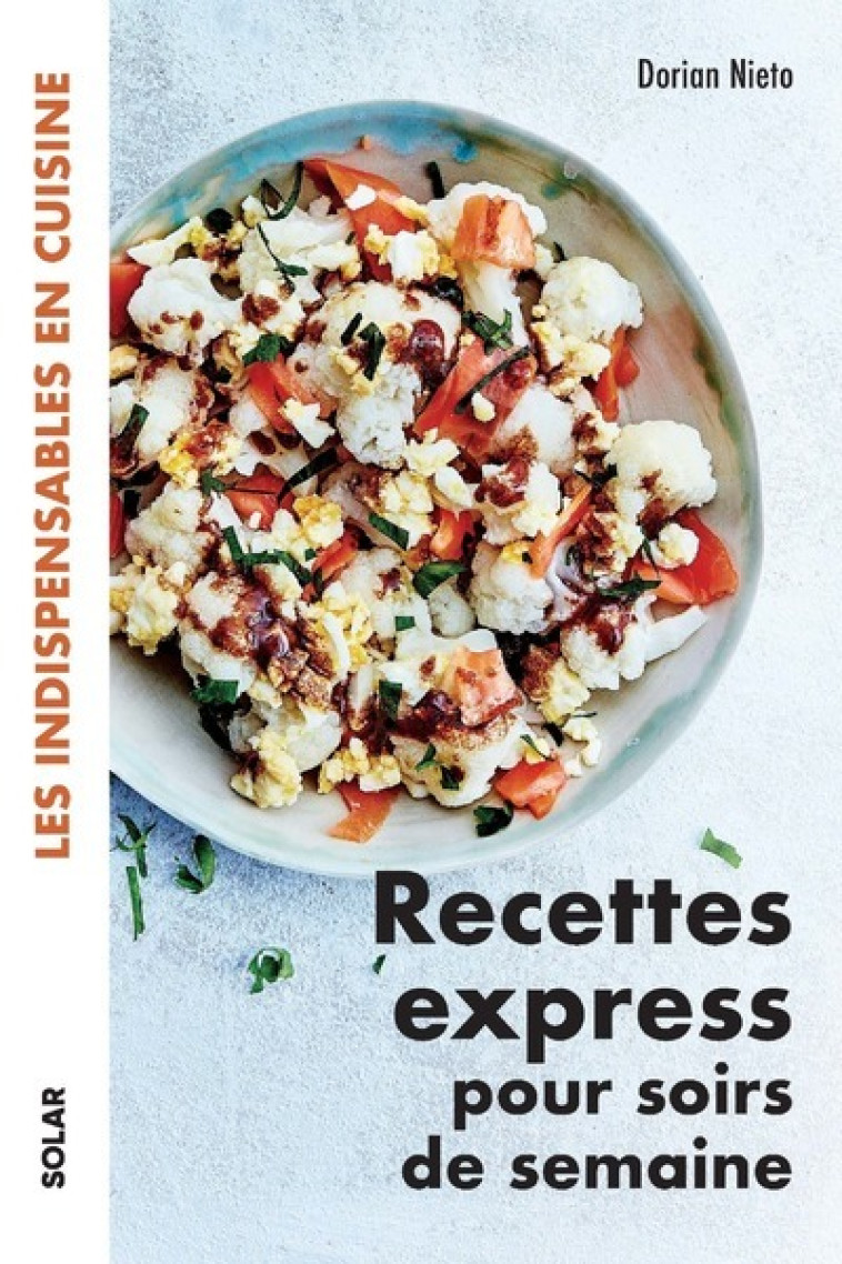 Recettes express pour soirs de semaine - Les indispensables en cuisine - Dorian Nieto - SOLAR