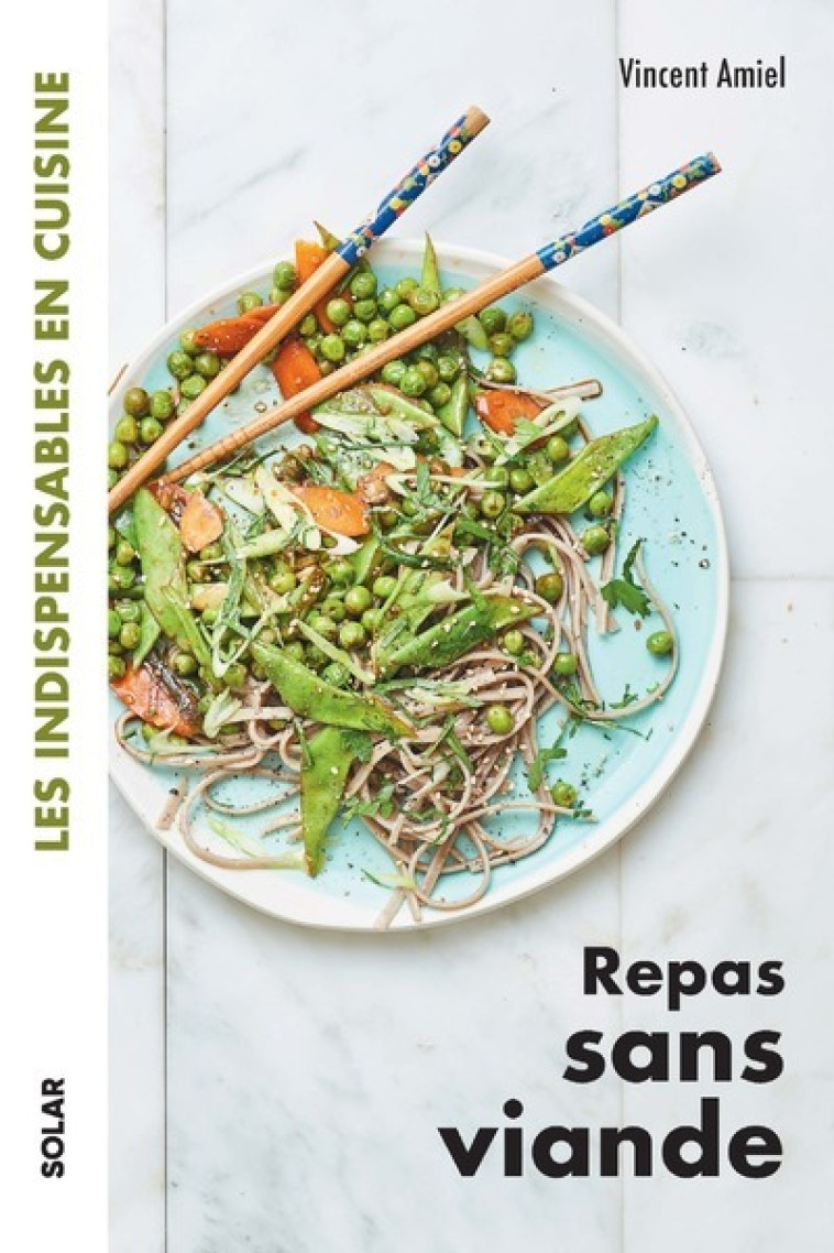 Repas sans viande - Les indispensables en cuisine - Vincent Amiel - SOLAR