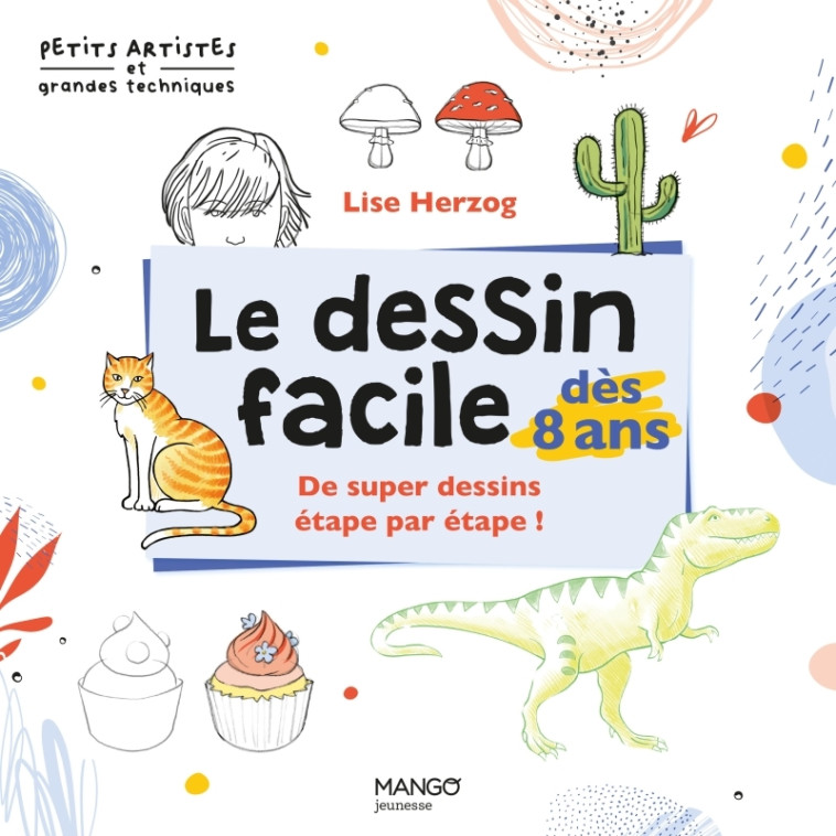 Le dessin facile dès 8 ans - Lise Herzog - MANGO