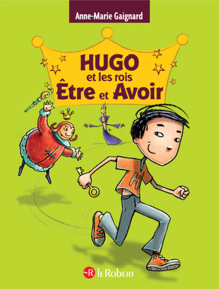 Hugo et les rois Être et Avoir - La méthode intégrale pour ne plus faire de fautes - Anne-Marie Gaignard - LE ROBERT