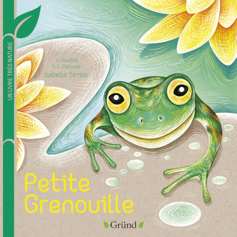 Petite grenouille - Un livre très nature - Virginie Aladjidi - GRUND