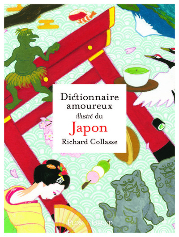 Dictionnaire amoureux illustré du Japon - Richard Collasse - GRUND