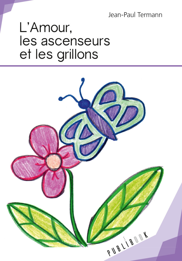 L'amour, les ascenseurs et les grillons - Jean-Paul Termann - PUBLIBOOK