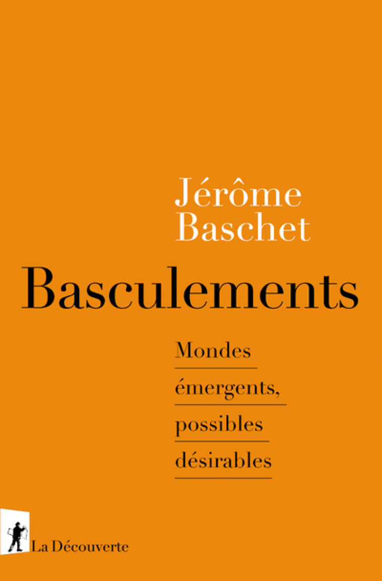 Basculements - Mondes émergents, possibles désirables - Jérôme Baschet - LA DECOUVERTE