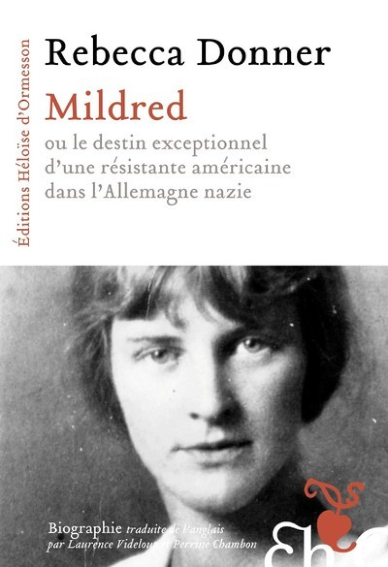 Mildred - ou le destin exceptionnel d une résistante américaine dans l Allemagne nazie - Rebecca Donner - H D ORMESSON