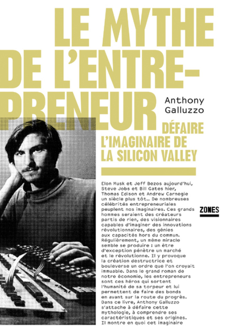 Le mythe de l'entrepreneur - Défaire l'imaginaire de la Silicon Valley - Anthony Galluzzo - ZONES