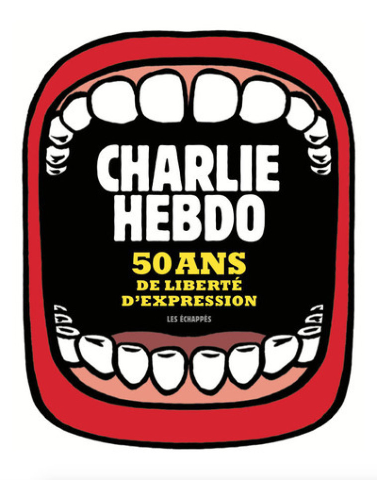 Charlie Hebdo, 50 ans de liberté d'expression -  Collectif - ECHAPPES