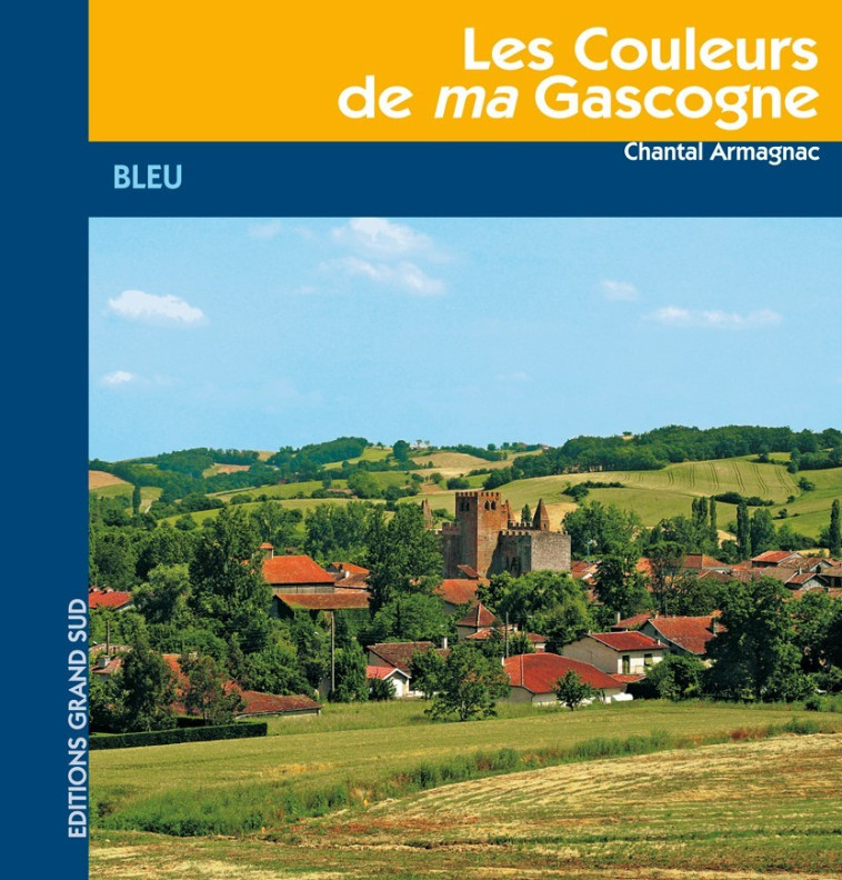 Les Couleurs de ma Gascogne Bleu - Chantal ARMAGNAC - GRAND SUD