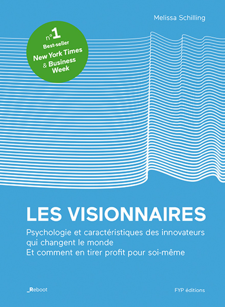 Les visionnaires. Psychologie et caractéristiques des innovateurs qui changent le monde. Et comment en tirer profit pour soi-même. - Melissa Schilling - FYP