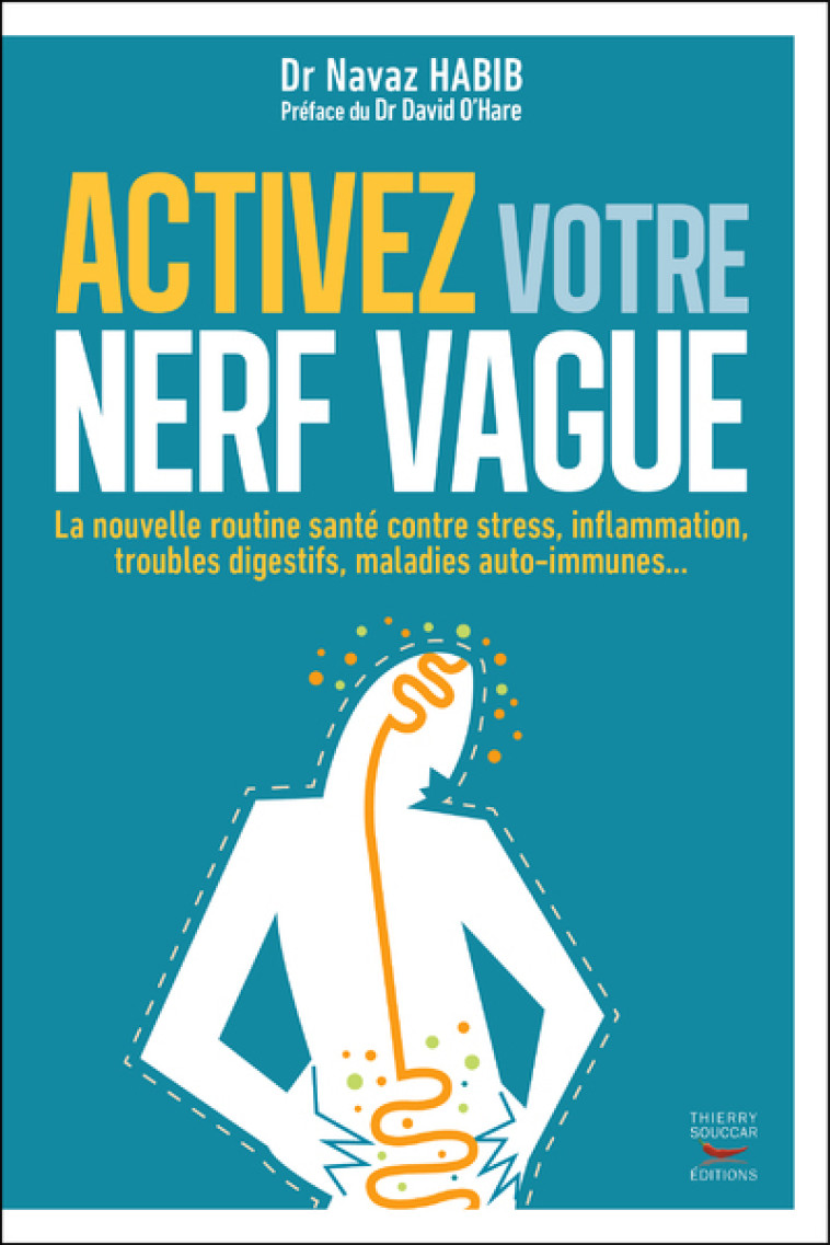 Activez votre nerf vague - contre le stress, l'inflammation, les troubles dige - Navaz Habib - THIERRY SOUCCAR