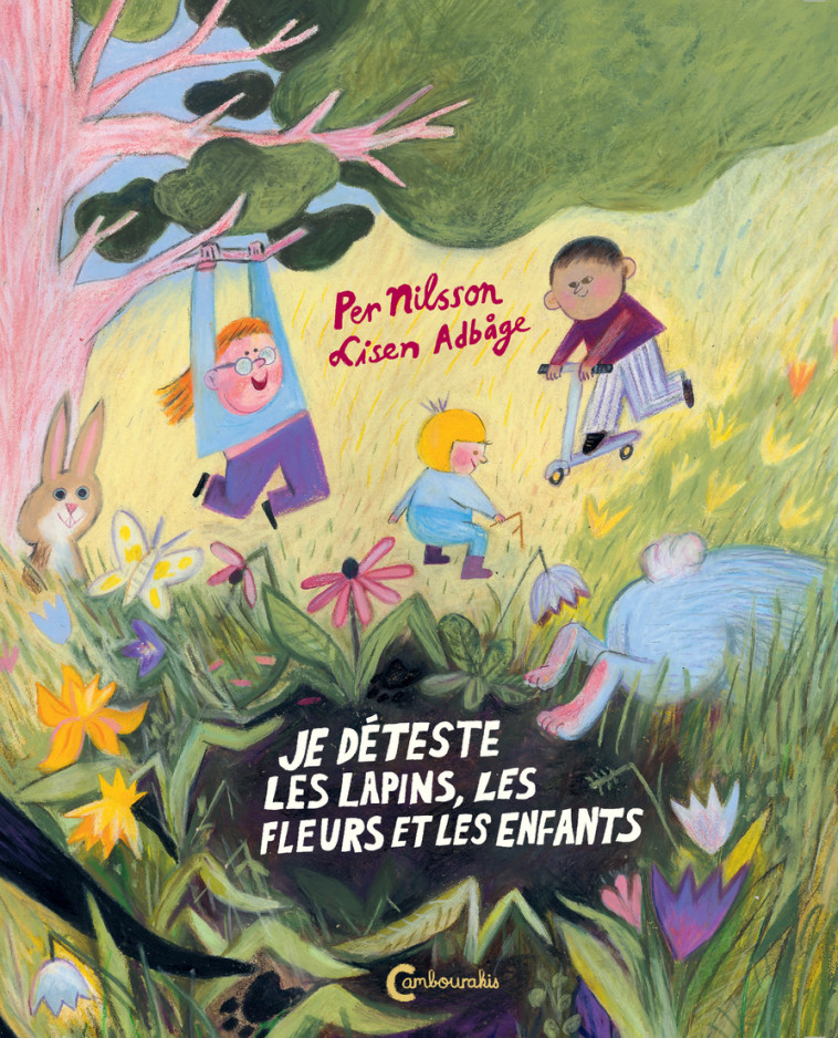 Je déteste les lapins, les fleurs et les enfants - Per Nilsson - CAMBOURAKIS