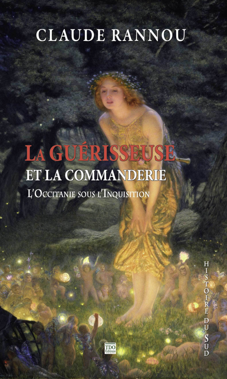 LA GUERISSEUSE ET LA COMMANDERIE L'Occitanie sous l'inquisition - Claude RANNOU - TDO