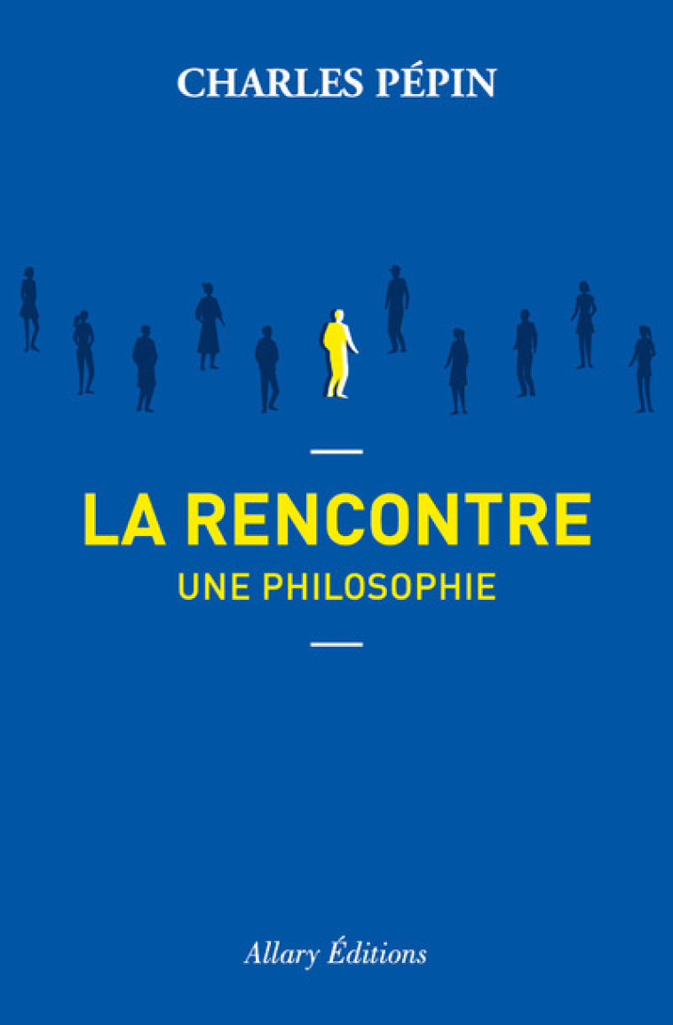 La rencontre, une philosophie - Charles Pépin - ALLARY