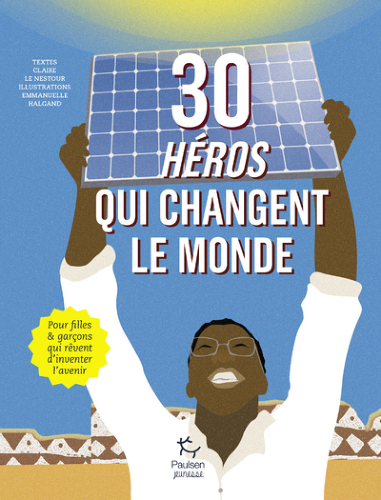 30 heros qui changent le monde - Claire Le Nestour - PAULSEN