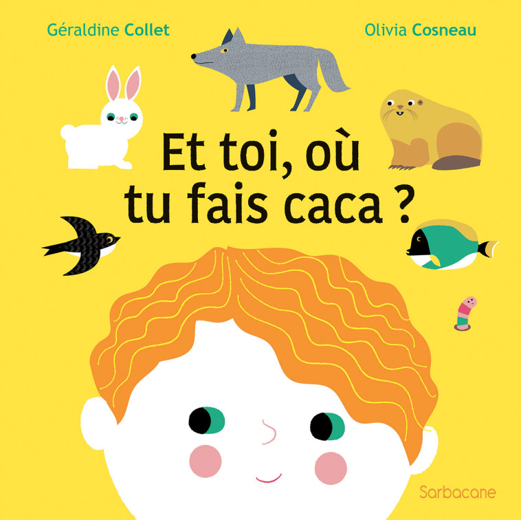 Et toi, où tu fais caca ? - Géraldine Collet - SARBACANE