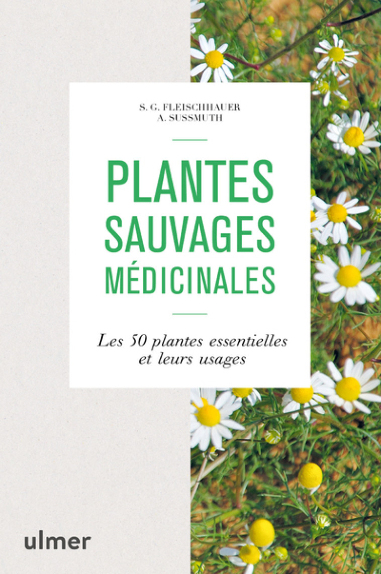 Plantes sauvages médicinales - Les 50 plantes essentielles et leurs usages - Steffen Guido Fleischauer - ULMER