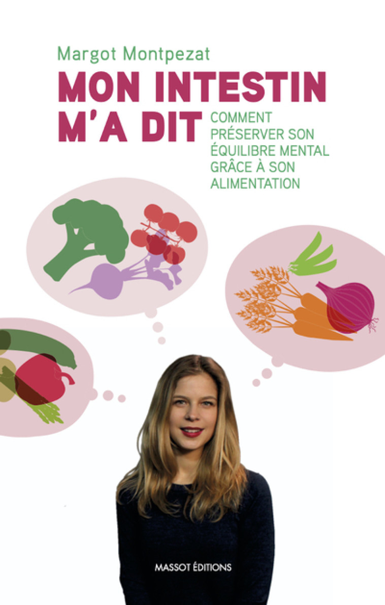 Mon intestin m'a dit - Comment préserver son équilibre mental grâce à son alimentation - Margot Montpezat - MASSOT EDITION