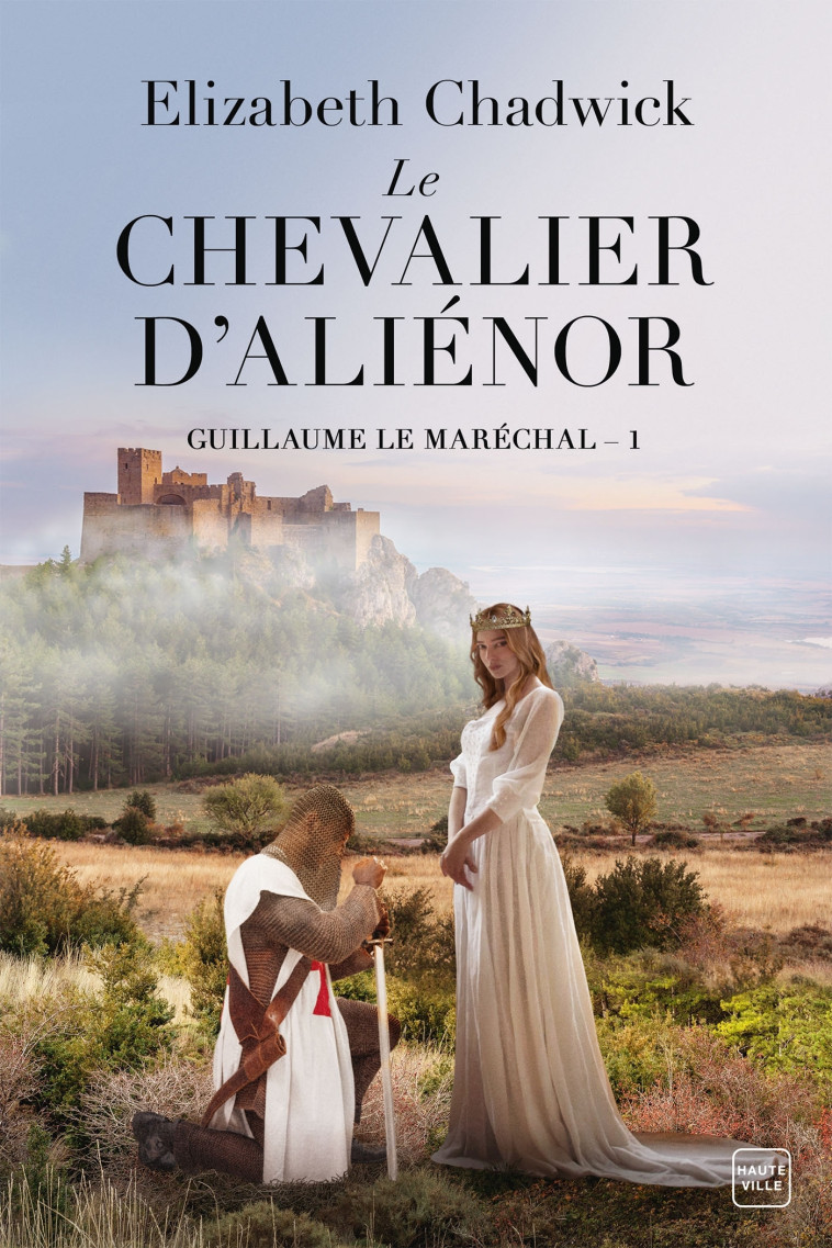 Guillaume le Maréchal, T1 : Le Chevalier d'Aliénor - Elizabeth Chadwick - HAUTEVILLE