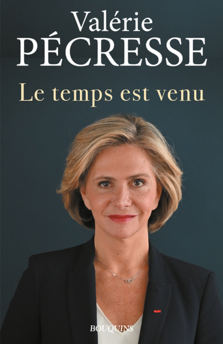 Le temps est venu - Valérie Pécresse - BOUQUINS