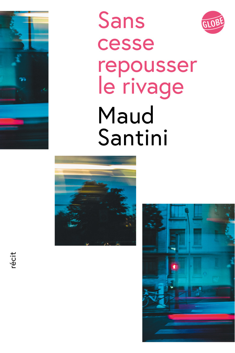 Sans cesse repousser le rivage - Maud Santini - EDITEUR GLOBE