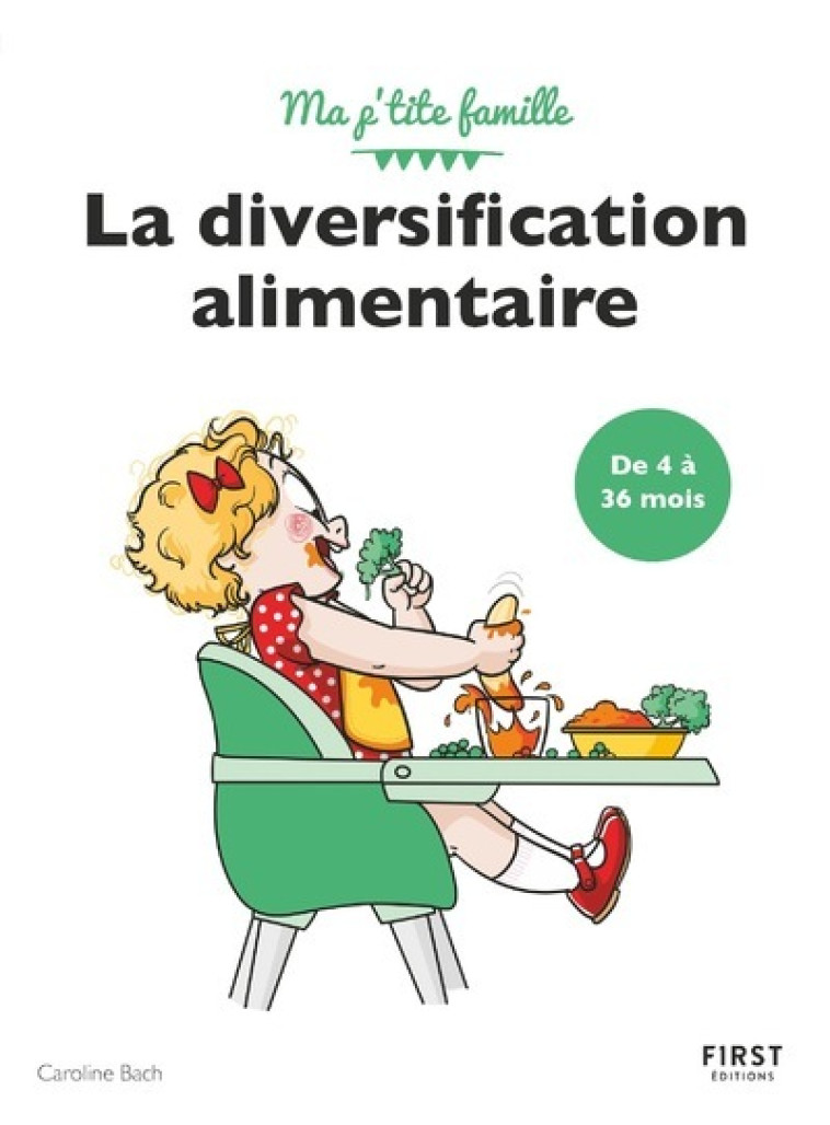 Ma P'tite famille - La diversification alimentaire de 4 à 36 mois - Caroline Bach - FIRST