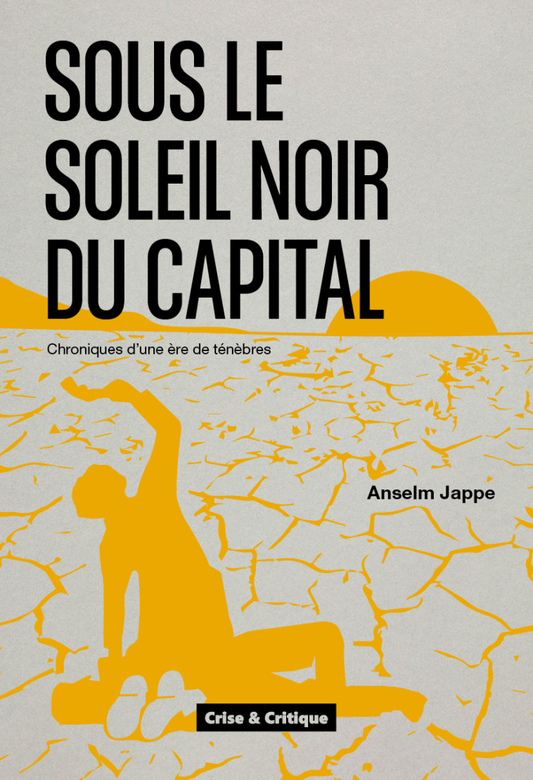 Sous le soleil noir du capital - Anselm Jappe - CRISE ET CRITIQ