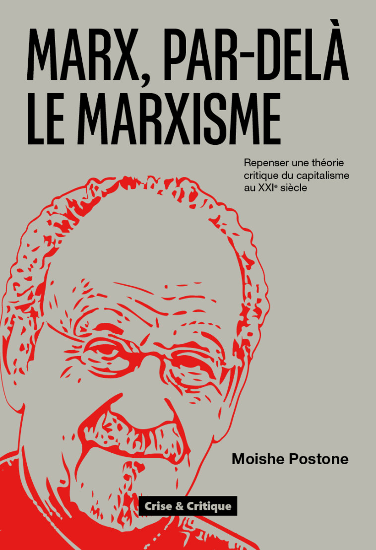 Marx, par-delà le marxisme - Moishe Postone - CRISE ET CRITIQ