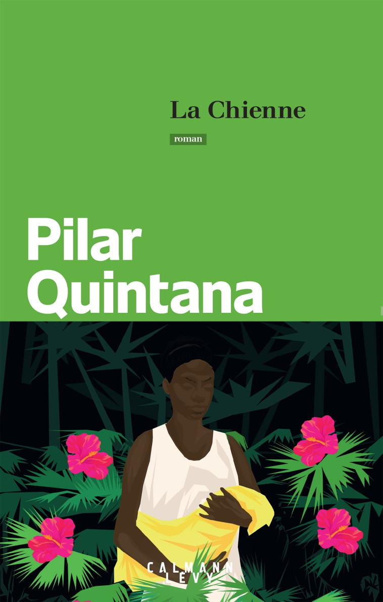 La Chienne - Pilar Quintana - CALMANN-LEVY